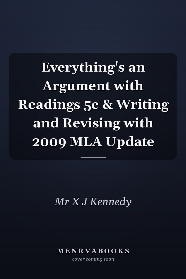 Everything's an Argument with Readings 5e & Writing and Revising with 2009 MLA Update