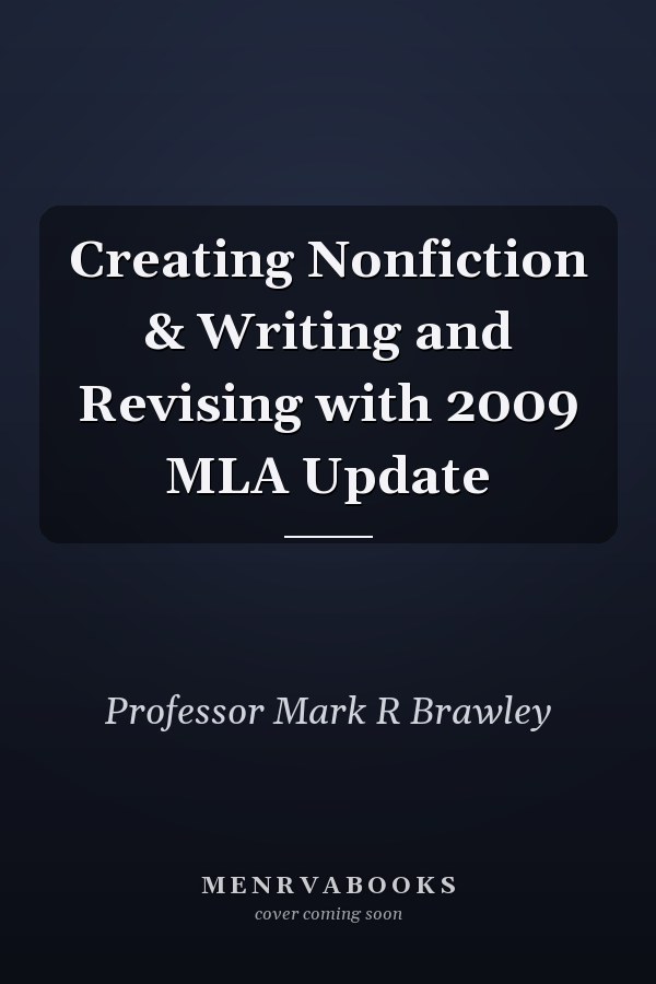 Creating Nonfiction & Writing and Revising with 2009 MLA Update