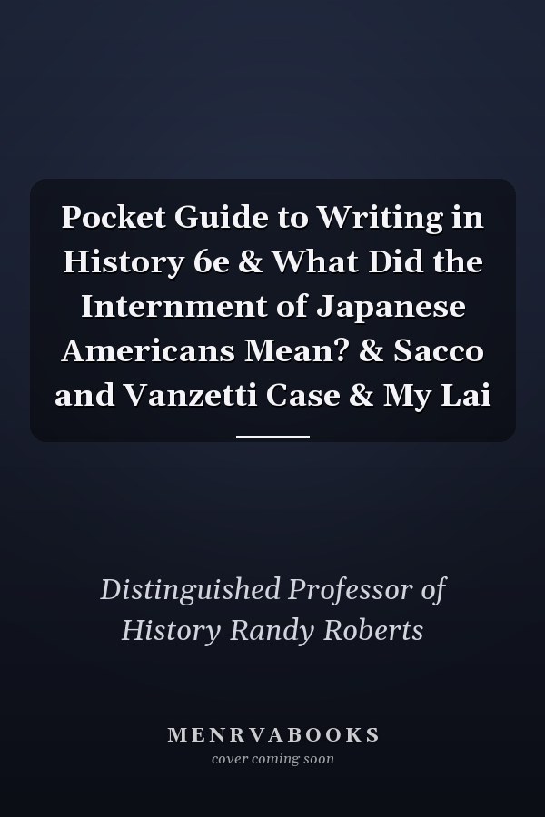 Pocket Guide to Writing in History 6e & What Did the Internment of Japanese Americans Mean? & Sacco and Vanzetti Case & My Lai