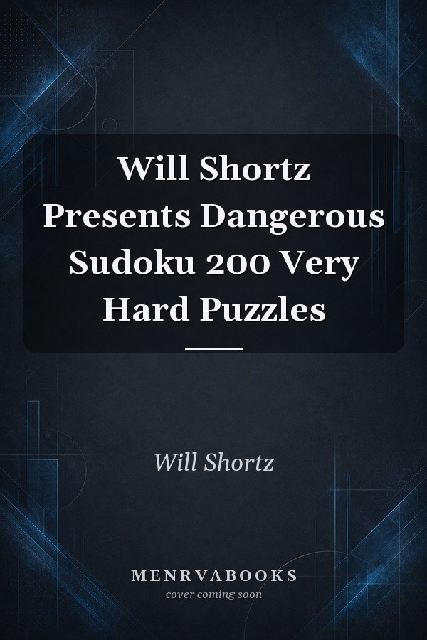 Will Shortz Presents Dangerous Sudoku 200 Very Hard Puzzles