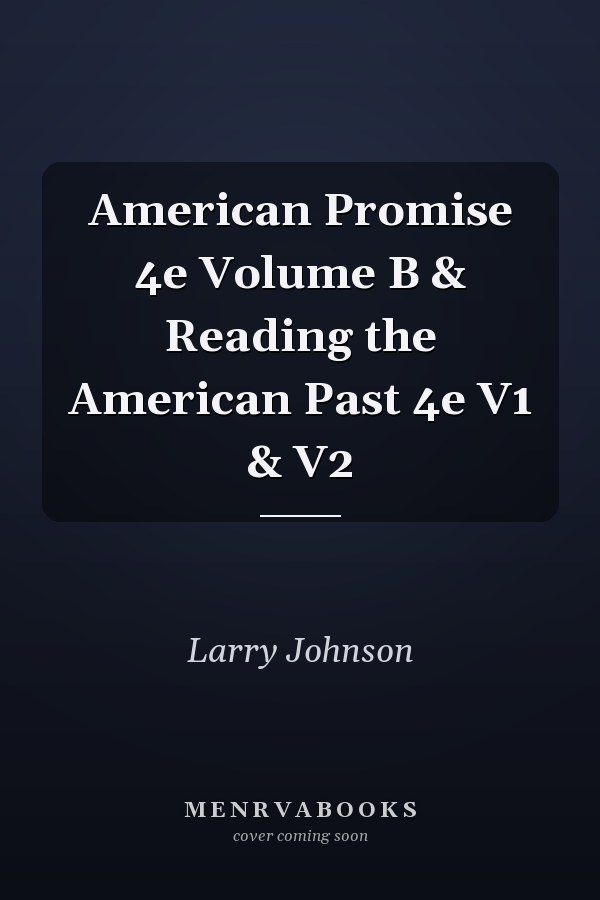American Promise 4e Volume B & Reading the American Past 4e V1 & V2