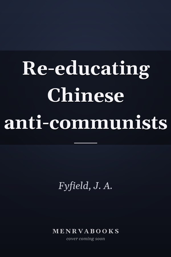 Re-educating Chinese anti-communists