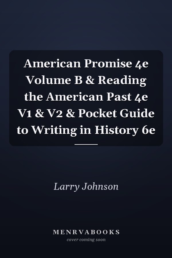 American Promise 4e Volume B & Reading the American Past 4e V1 & V2 & Pocket Guide to Writing in History 6e