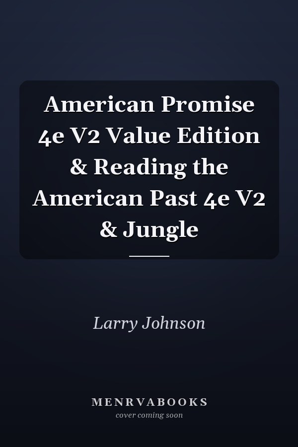 American Promise 4e V2 Value Edition & Reading the American Past 4e V2 & Jungle