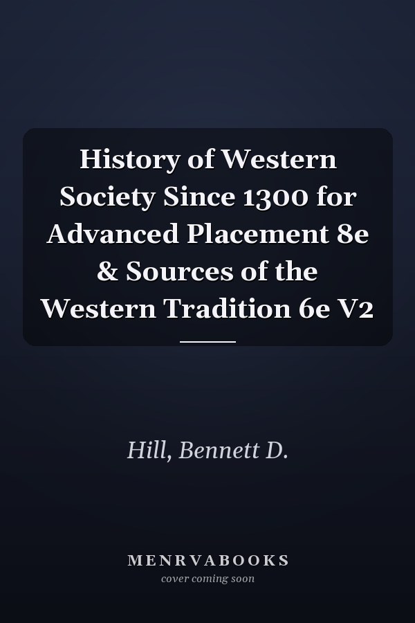 History of Western Society Since 1300 for Advanced Placement 8e & Sources of the Western Tradition 6e V2