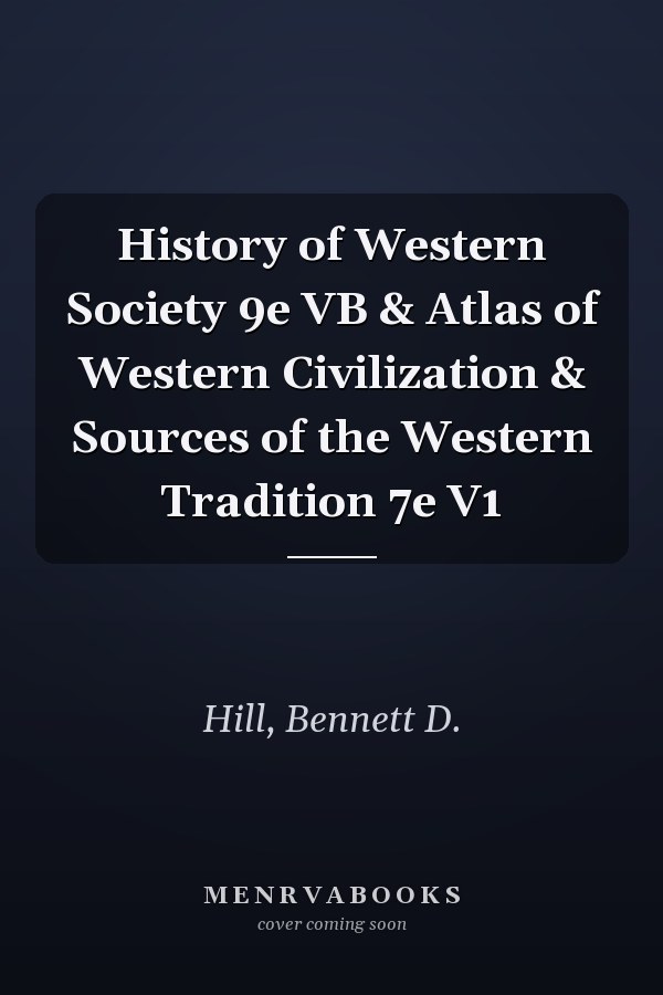 History of Western Society 9e VB & Atlas of Western Civilization & Sources of the Western Tradition 7e V1