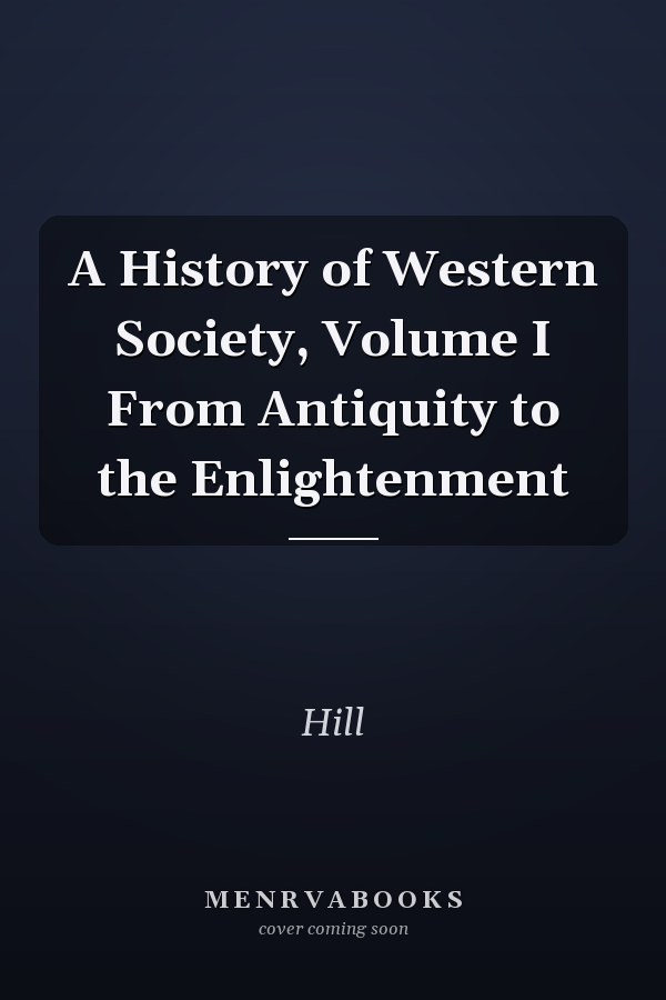 A History of Western Society, Volume I From Antiquity to the Enlightenment