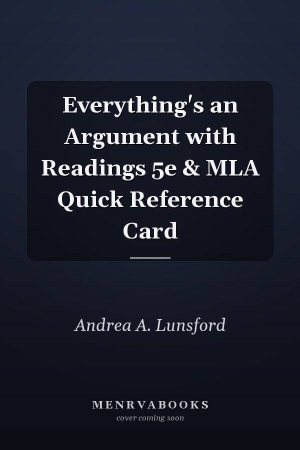 Everything's an Argument with Readings 5e & MLA Quick Reference Card