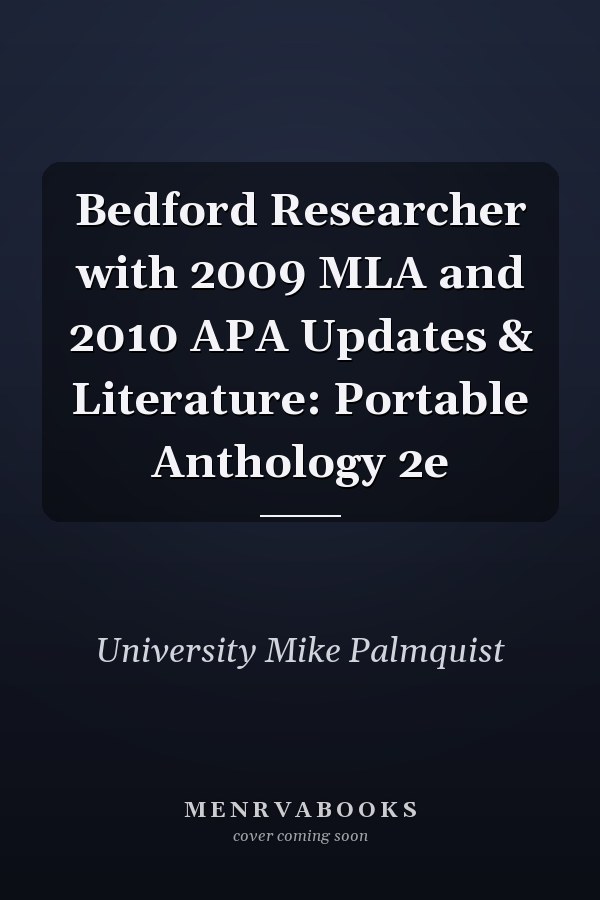Bedford Researcher with 2009 MLA and 2010 APA Updates & Literature: Portable Anthology 2e