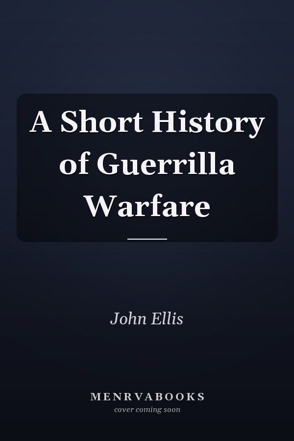 A Short History of Guerrilla Warfare
