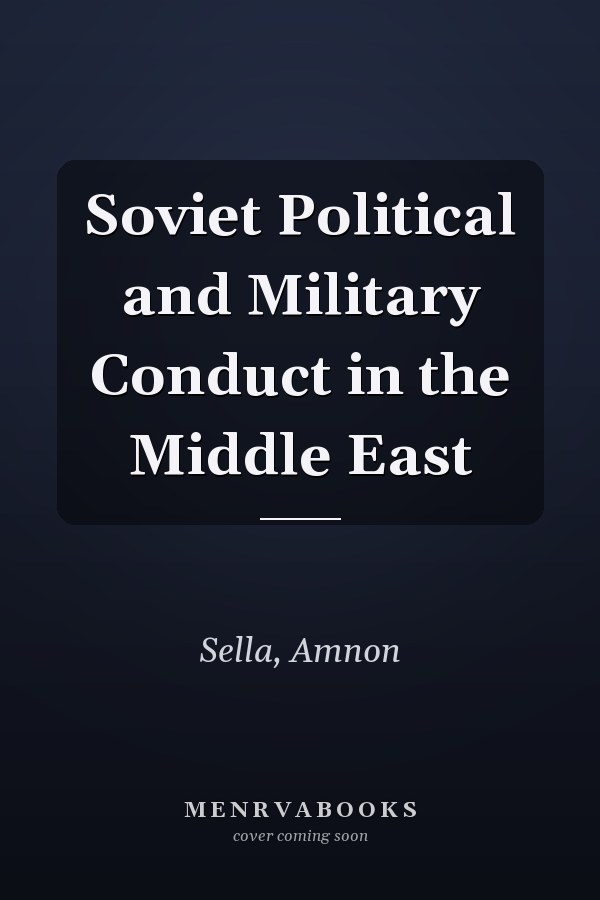 Soviet Political and Military Conduct in the Middle East