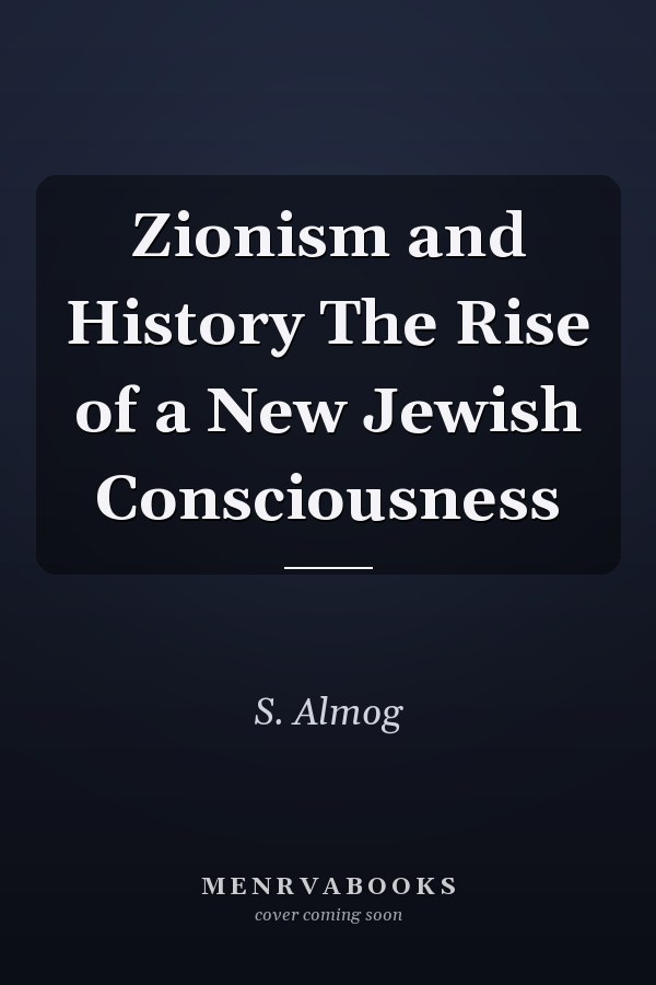 Zionism and History The Rise of a New Jewish Consciousness
