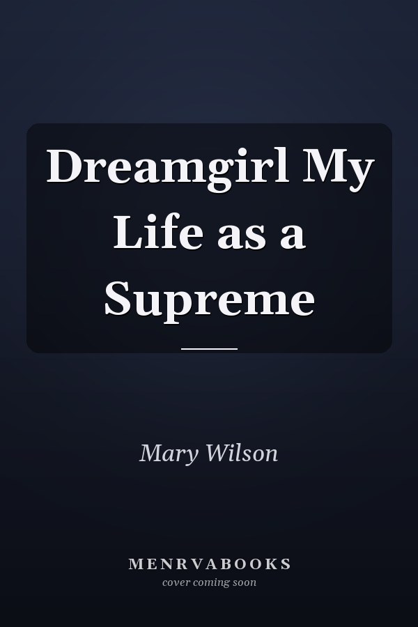 Dreamgirl My Life as a Supreme