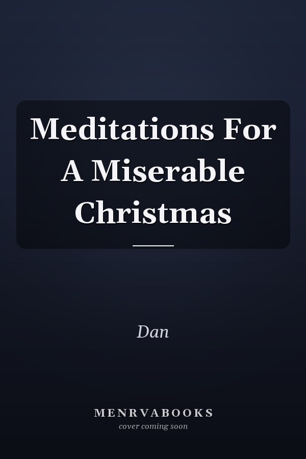 Meditations For A Miserable Christmas