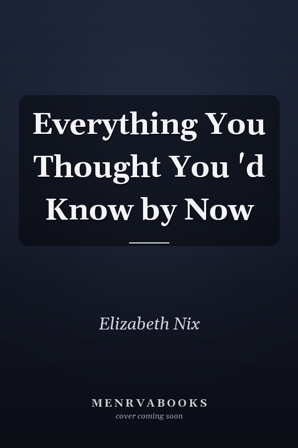 Everything You Thought You 'd Know by Now