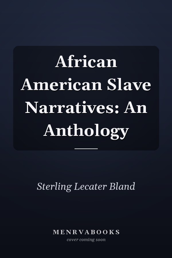 African American Slave Narratives: An Anthology