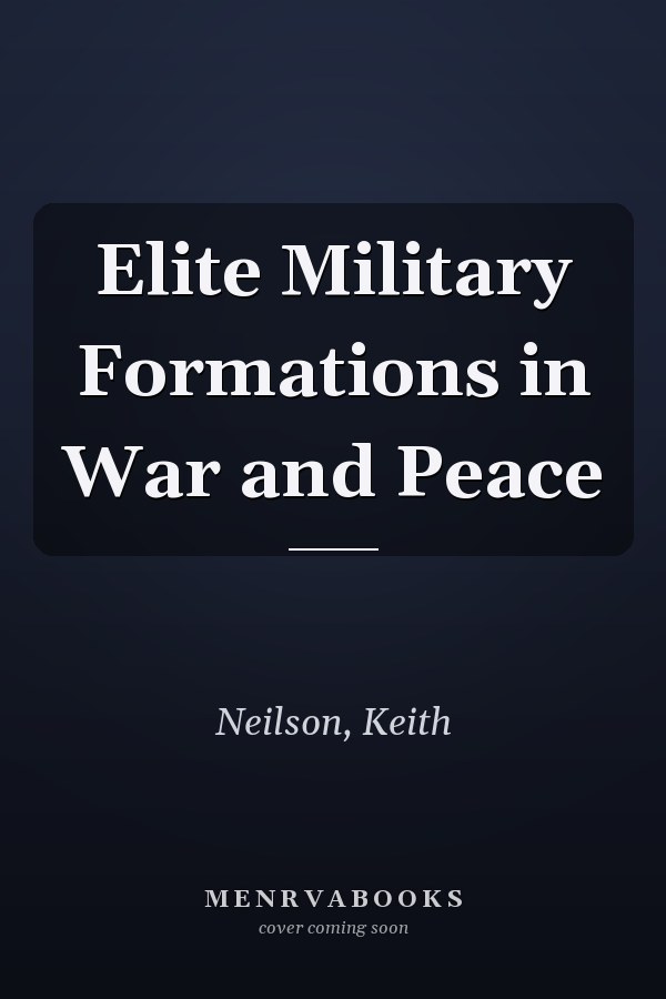 Elite Military Formations in War and Peace
