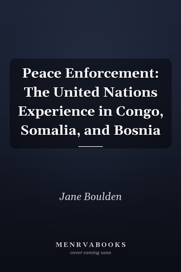 Peace Enforcement: The United Nations Experience in Congo, Somalia, and Bosnia