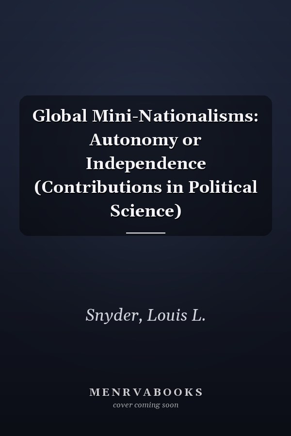 Global Mini-Nationalisms: Autonomy or Independence (Contributions in Political Science)
