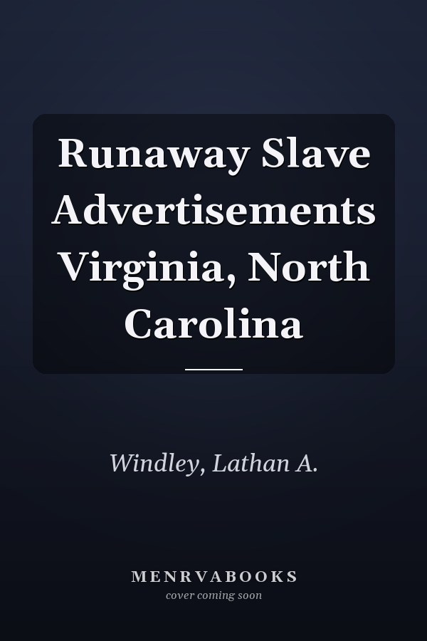 Runaway Slave Advertisements Virginia, North Carolina