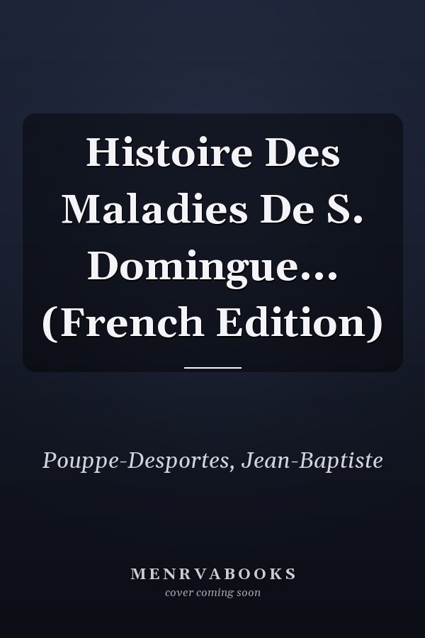 Histoire Des Maladies De S. Domingue... (French Edition)