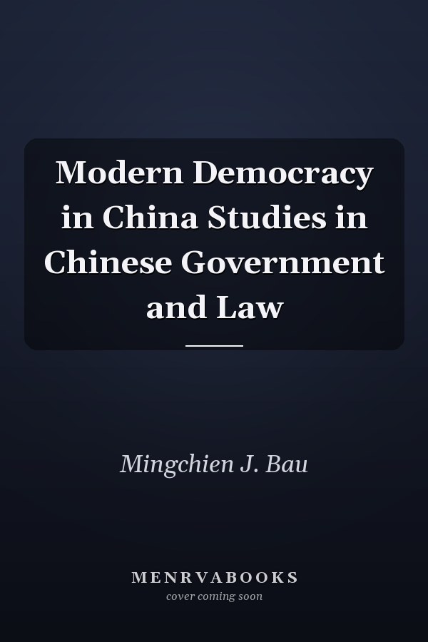 Modern Democracy in China Studies in Chinese Government and Law