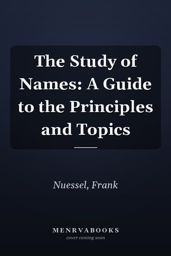 The Study of Names: A Guide to the Principles and Topics