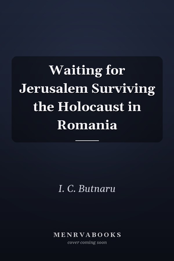 Waiting for Jerusalem Surviving the Holocaust in Romania