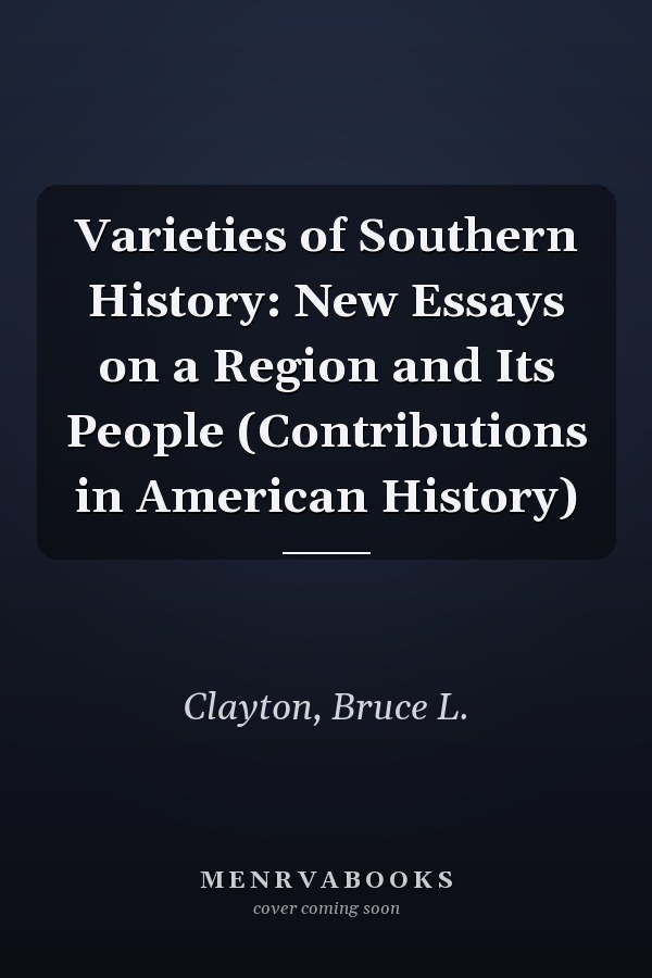 Varieties of Southern History: New Essays on a Region and Its People (Contributions in American History)