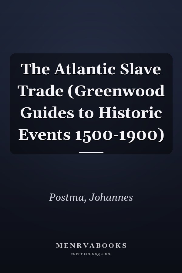 The Atlantic Slave Trade (Greenwood Guides to Historic Events 1500-1900)