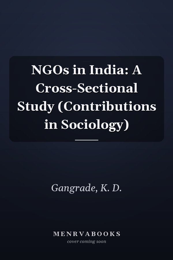 NGOs in India: A Cross-Sectional Study (Contributions in Sociology)