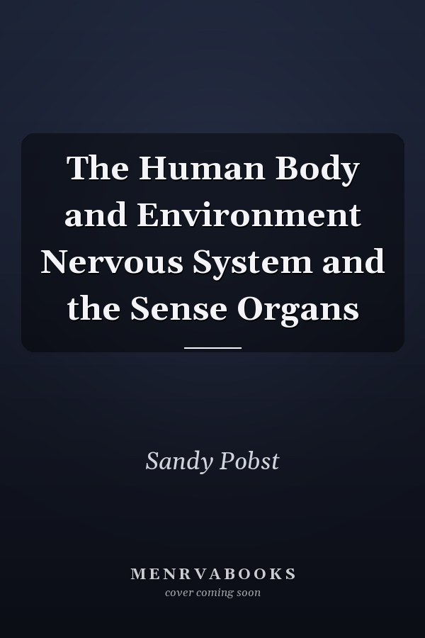 The Human Body and Environment Nervous System and the Sense Organs