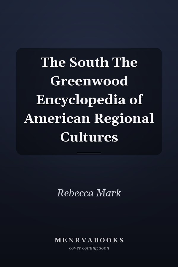 The South The Greenwood Encyclopedia of American Regional Cultures