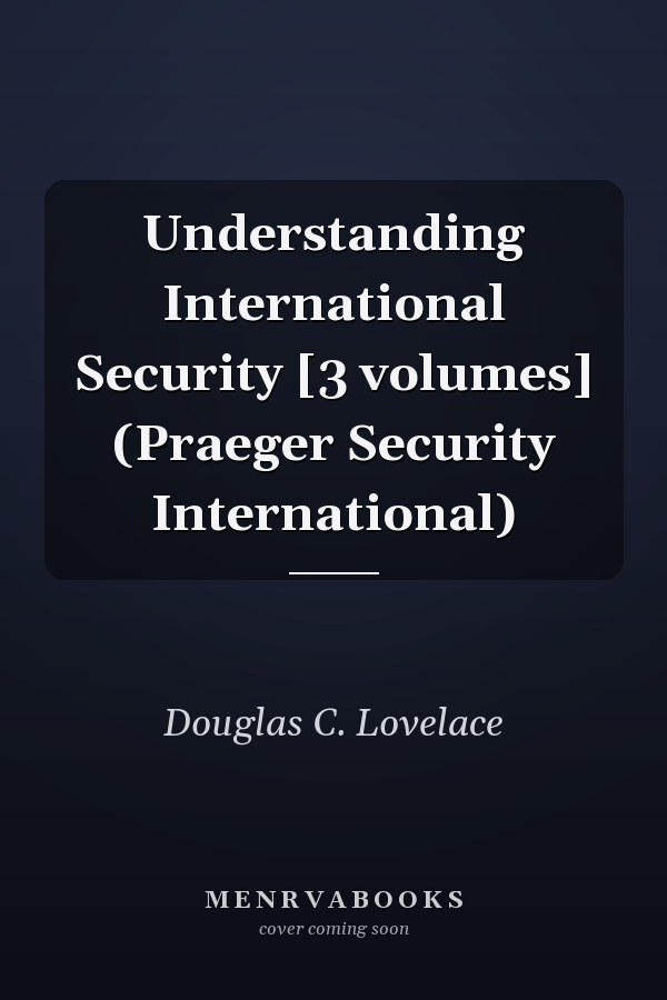 Understanding International Security [3 volumes] (Praeger Security International)
