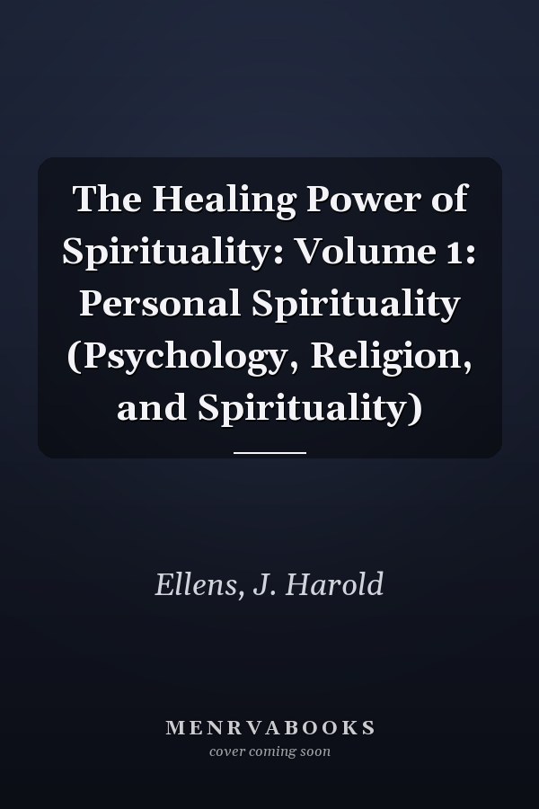 The Healing Power of Spirituality: Volume 1: Personal Spirituality (Psychology, Religion, and Spirituality)