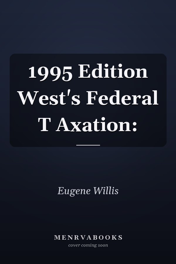 1995 Edition West's Federal T Axation: