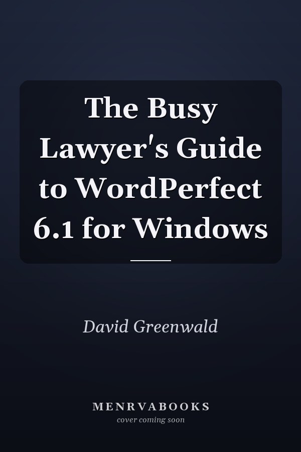 The Busy Lawyer's Guide to WordPerfect 6.1 for Windows