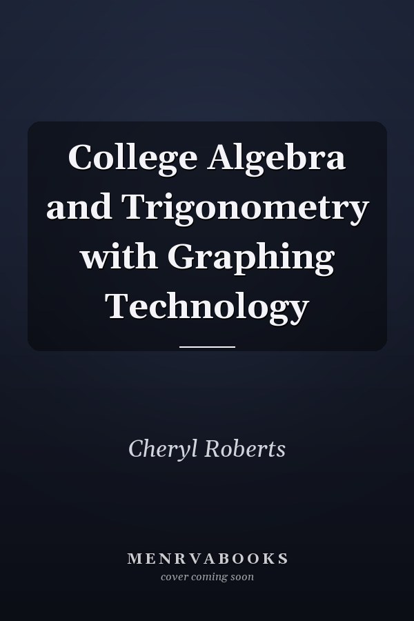 College Algebra and Trigonometry with Graphing Technology