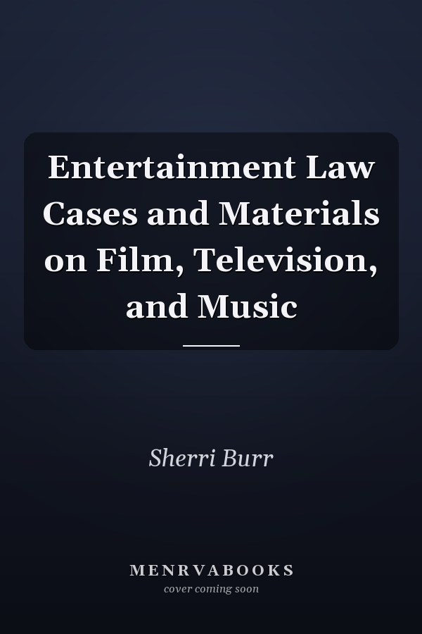 Entertainment Law Cases and Materials on Film, Television, and Music