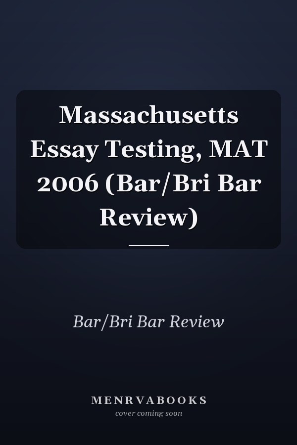 Massachusetts Essay Testing, MAT 2006 (Bar/Bri Bar Review)