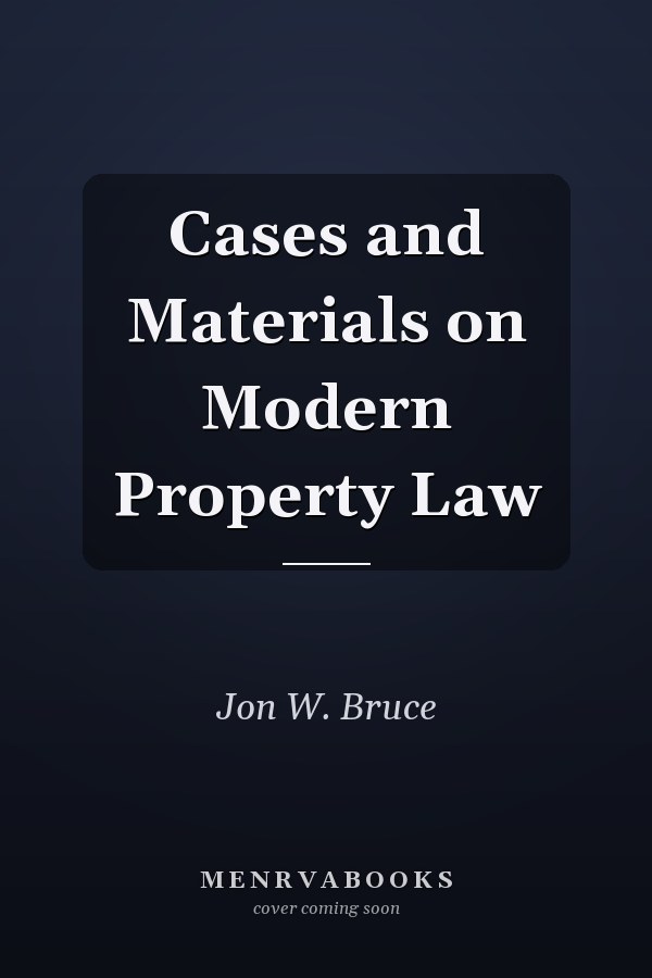 Cases and Materials on Modern Property Law
