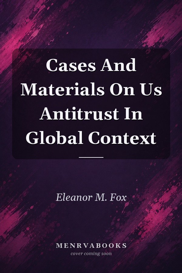 Cases And Materials On Us Antitrust In Global Context