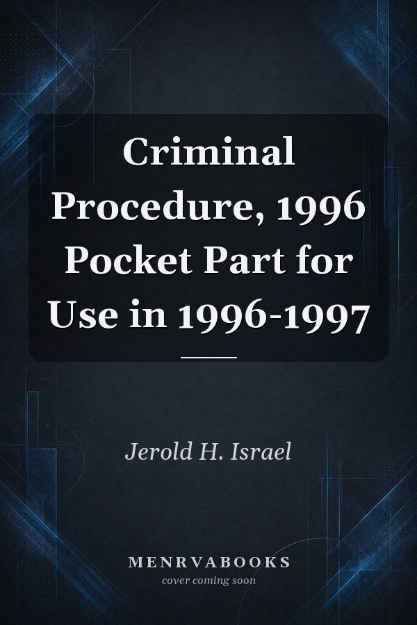 Criminal Procedure, 1996 Pocket Part for Use in 1996-1997