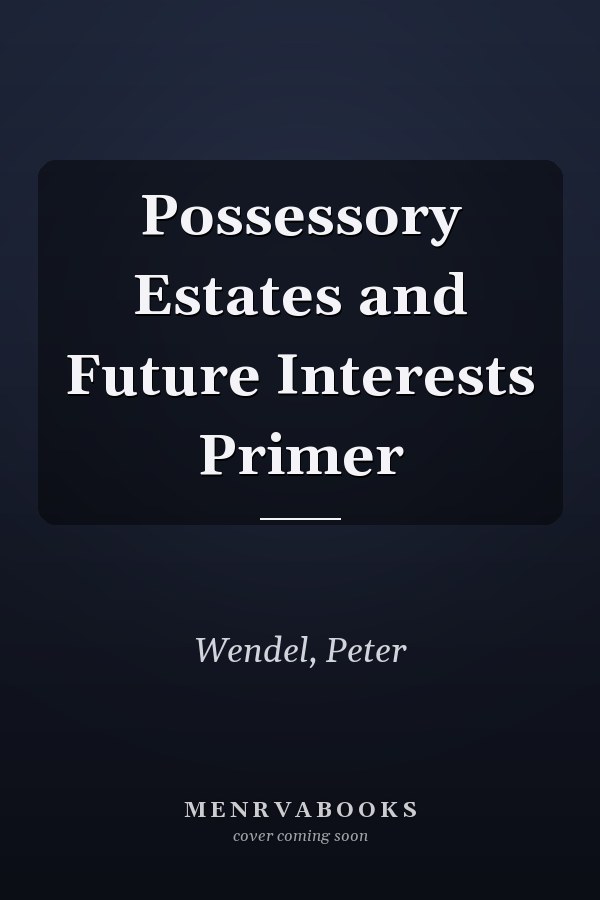 Possessory Estates and Future Interests Primer