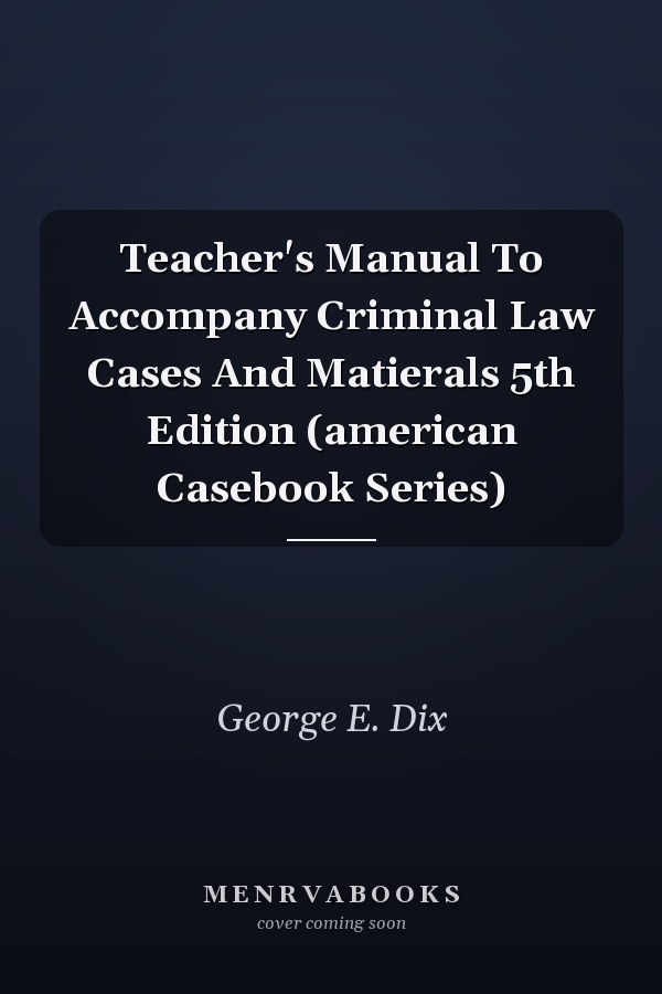 Teacher's Manual To Accompany Criminal Law Cases And Matierals 5th Edition (american Casebook Series)