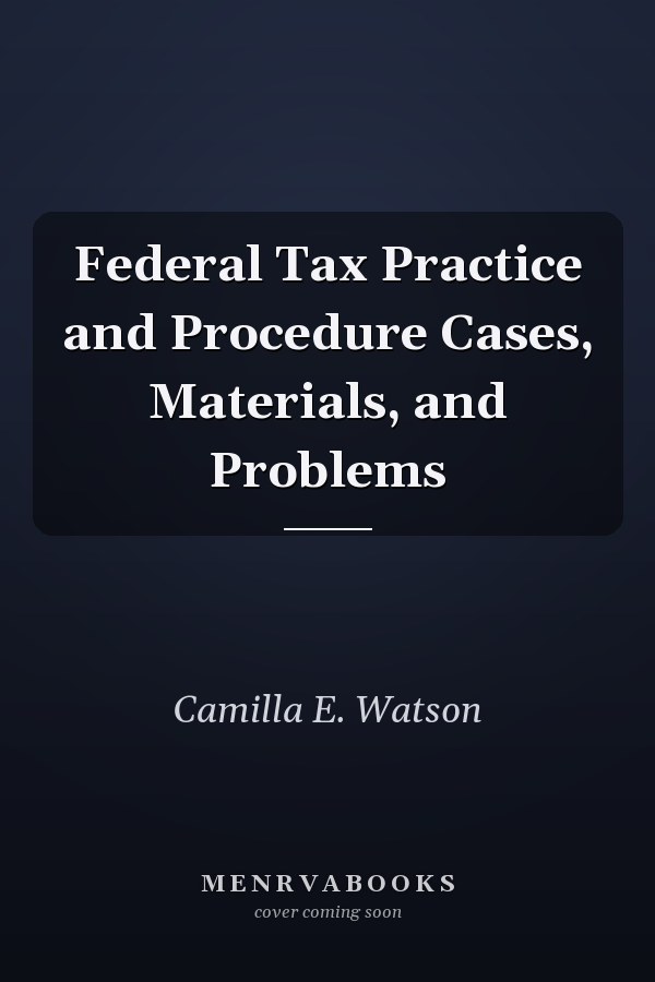Federal Tax Practice and Procedure Cases, Materials, and Problems