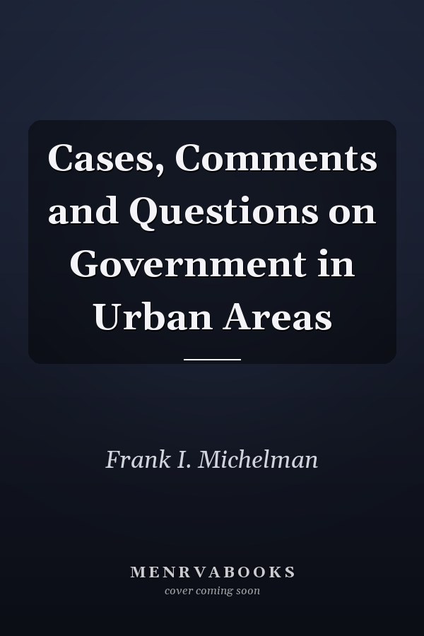 Cases, Comments and Questions on Government in Urban Areas