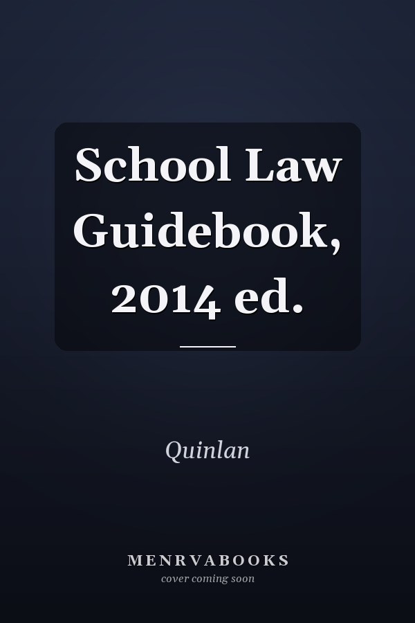 School Law Guidebook, 2014 ed.