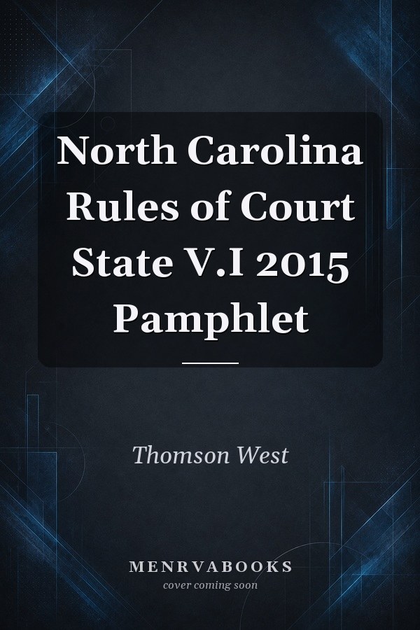 North Carolina Rules of Court State V.I 2015 Pamphlet