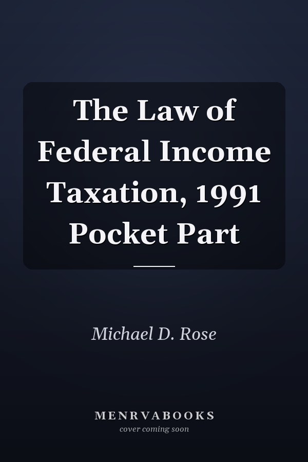The Law of Federal Income Taxation, 1991 Pocket Part